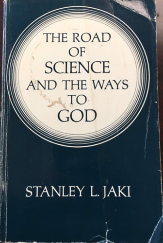 Stanley L. Jaki - The road of science and the ways to God