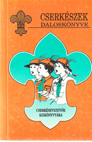 Ivasivka M�ty�s  (szerk.) - Cserk�szek dalosk�nyve (Cserk�szvezet�k kisk�nyvt�ra)