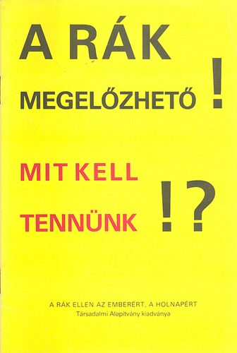 Orszgos Onkolgiai Intzet munkatrsai - A rk megelzhet! Mit kell tennnk!? (Prof.dr. Eckhardt S.)