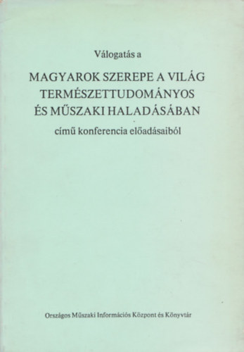 �goston-Pungor-Szluka  (szerk.) - V�logat�s a magyarok szerepe a vil�g term�szettudom�nyos �s m�szaki halad�s�ban c�m� konferencia el�ad�saib�l