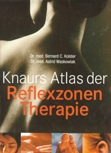 Bernhard C Kolster - Knaurs Atlas der Reflexzonen Therapie