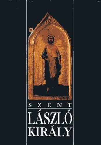 Szke Gyula - Szent Lszl kirly (szentt avatsnak 800., hallnak 900. vfordulja alkalmval)