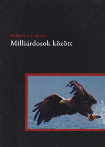 Palkovics Gy�rgy - Milli�rdosok k�z�tt