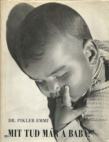 Dr. Pikler Emmi - "Mit tud mr a baba?"