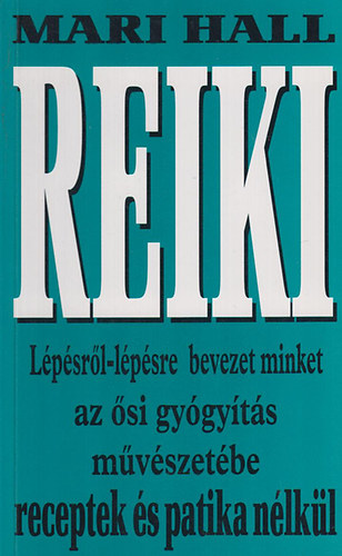Mari Hall - Reiki - Lpsrl-lpsre bevezet minket az si gygyts mvszetbe
