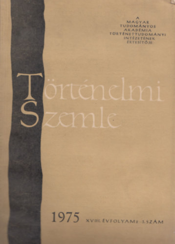Glatz Ferenc   (szerk.), Juh�sz Gyula (szerk.) Bartha Antal (szerk.) - T�rt�nelmi Szemle 1975 XVIII. �vfolyam 2-3. sz�m