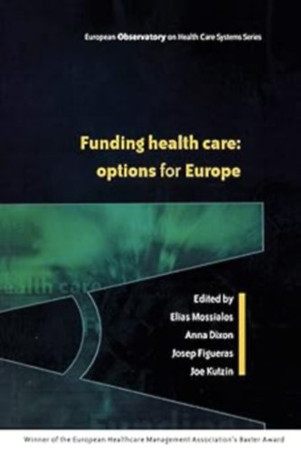 Anna Dixon, Josep Figueras, Joe Kutzin Elias Mossialos - Funding Health Care: Options for Europe (European Observatory on Health Care Systems)(Open University Press)
