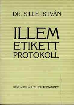 Sille Istvn Dr. - Illem, etikett, protokoll