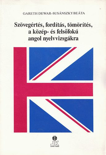 Sus�nszky Be�ta Gareth Dewar - Sz�veg�rt�s, ford�t�s, t�m�r�t�s, a k�z�p- �s fels�fok� angol nyelvvizsg�kra