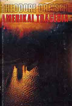 Theodore Dreiser - Amerikai tragdia