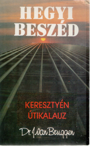 Jakob van Bruggen Dr. - Hegyi besz�d - kereszty�n �tikalauz