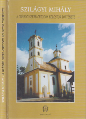 Szil�gyi Mih�ly - A gr�b�ci szerb ortodox kolostor t�rt�nete (dedik�lt)