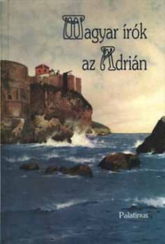 Hamvas B�la, Heltai J., M�rai S. stb Fejt� Ferenc - Magyar �r�k az Adri�n