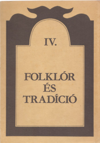 Ttrai Zsuzsanna  (szerk.) - Folklr s tradci IV.