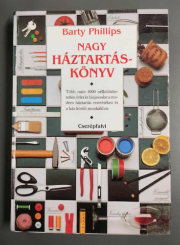 Barty Phillips - Nagy h�ztart�sk�nyv - T�bb mint 4000 n�lk�l�zhetetlen �tlet �s biojavaslat a modern h�ztart�s vezet�s�hez �s a h�z k�r�li munk�khoz