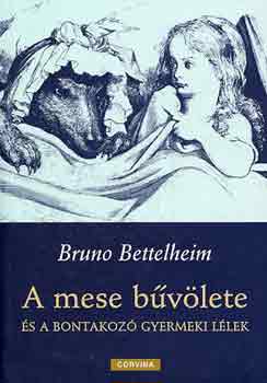 Bruno Bettelheim - A mese b�v�lete �s a bontakoz� gyermeki l�lek