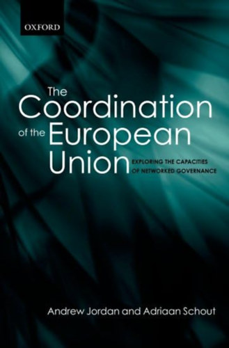 Adriaan Schout Andrew Jordan - The Coordination of the European Union: Exploring the Capacities of Networked Governance