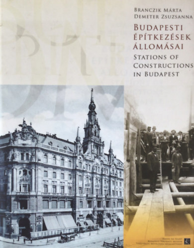 Branczik Mrta; Demeter Zsuzsanna - Budapesti ptkezsek llomsai (Stations of Constructions in Budapest)