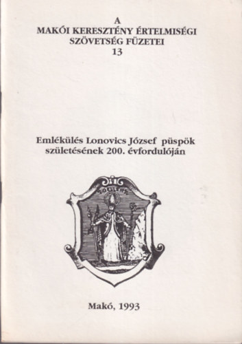 Tth Ferenc - Emlkl Lonovics Jzsef pspk szletsnek 200. vforduljn ( A Maki Kerestny rtelmisgi Szvetsg Fzetei 13 )