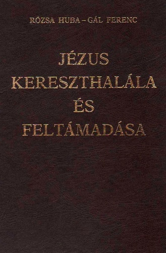 Rzsa Huba - Gl Ferenc - Jzus kereszthalla s feltmadsa-Dediklt!