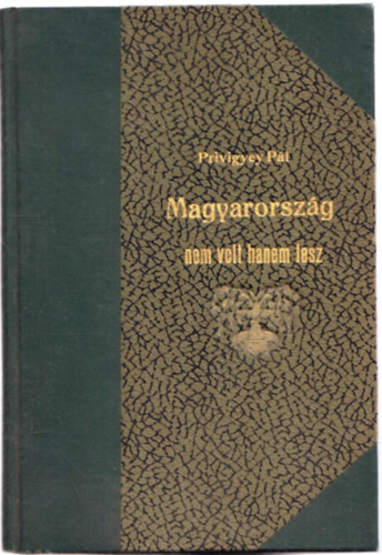 Pivigyei P�l - Magyarorsz�g nem volt, hanem lesz