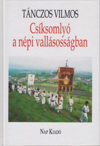 T�nczos Vilmos - Cs�ksomly� a n�pi vall�soss�gban