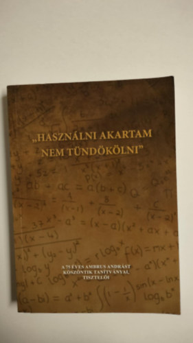 Nincs - Használni akartam nem tündökölni - A 75 éves Ambrus Andrást köszöntik tanítványai, tisztelői
