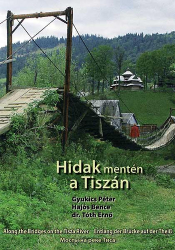 Gyukics Pter; Hajs Bence; Tth Ern - Hidak mentn a Tiszn - Along the Bridges on the Tisza River