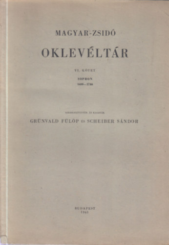 Grünvald; Scheiber  (szerk.) - Magyar-zsidó oklevéltár VI. kötet (1600-1740) Sopron