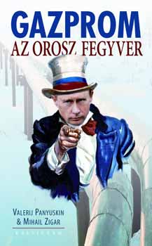 Valerij Panyuskin Mihail Zigar - Gazprom - Az orosz fegyver