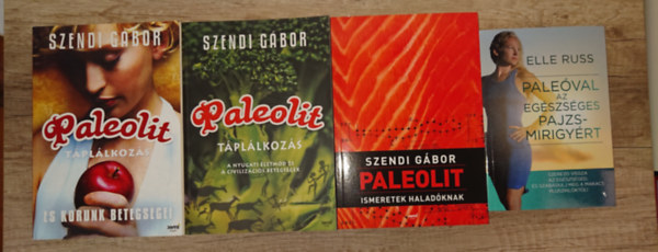 Elle Russ Szendi G�bor - 4 k�nyv pale�r�l �s eg�szs�gr�l: Paleolit t�pl�lkoz�s, Paleolit t�pl�lkoz�s - A nyugati �letm�d �s civiliz�ci�s betegs�gek, Paleolit ismeretek halad�knak, Pale�val az eg�szs�ges pajzsmirigy�rt