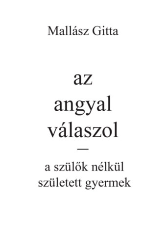 Mallsz Gitta - Az angyal vlaszol - a szlk nlkl szletett gyermek