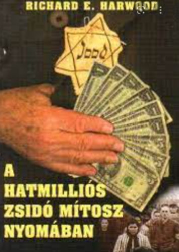 Richard E. Harwood - A hatmilli�s zsid� m�tosz nyom�ban