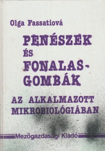 Olga Fassatiov - Penszek s fonalasgombk az alkalmazott mikrobiolgiban