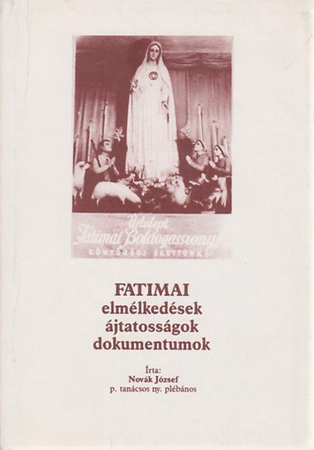Novk Jzsef - Fatimai elmlkedsek, jtatossgok, dokumentumok II.