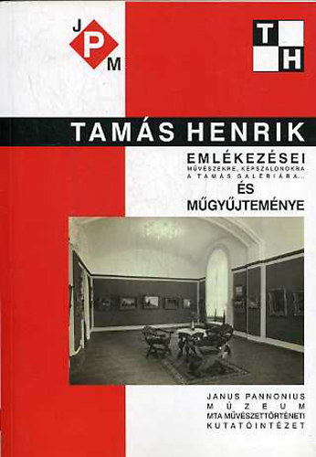Tams Henrik - Tams Henrik emlkezsei (mvszekre, kpszalonokra, a Tams Galrira...) s mgyjtemnye
