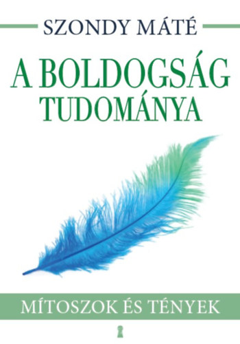 Dr. Szondy Mt - A boldogsg tudomnya - Fejezetek a pozitv pszicholgibl