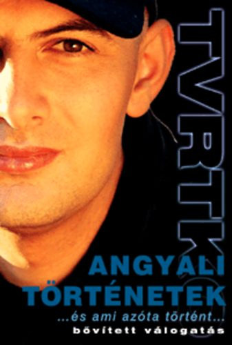 Vujity Tvrtko - Angyali t�rt�netek... �s ami az�ta t�rt�nt... (B�v�tett v�logat�s)