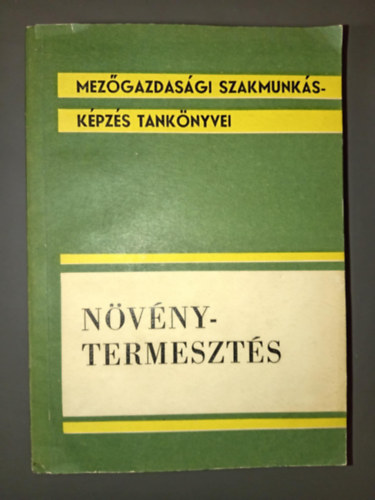 Dr. Hajnczy Vilmos, Majsnyi Lszl, Somly Ferenc, Balogh Endre  Erdsi Lszl (lektor) - Nvnytermeszts - Mezgazdasgi szakmunkskpzs tanknyvei