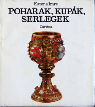 Katona Imre - Poharak,kupk,serlegek