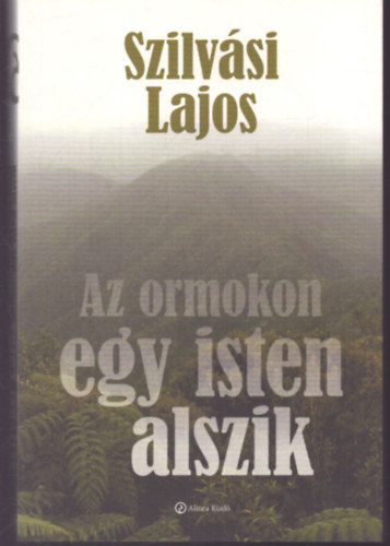 Szilv�si Lajos - Az ormokon egy isten alszik