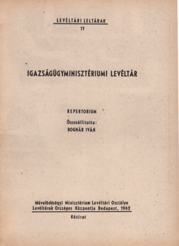 Bogn�r Iv�n szerk. - Igazs�g�gyminiszt�riumi Lev�lt�r