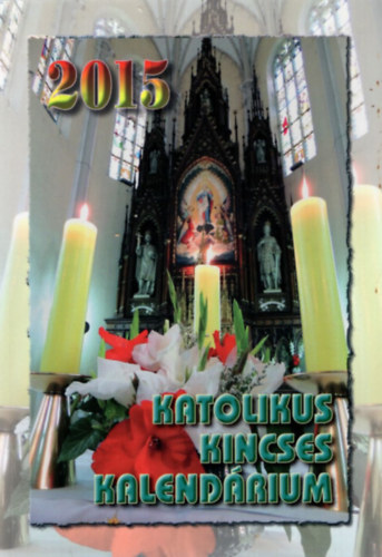 Komromi Borbla, Szab Judit Harmath Kroly - Katolikus Kincses Kalendrium 2015