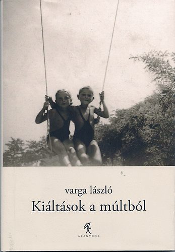 Varga Lszl - Kiltsok a mltbl