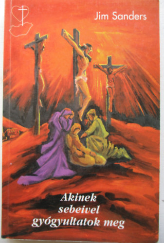 Jim Sanders - Akinek sebeivel gygyultatok meg