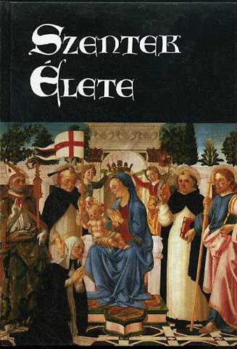 Schütz Antal (szerk.) - Szentek élete az év minden napjára