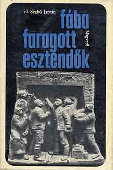 Szab Istvn id. - Fba faragott esztendk
