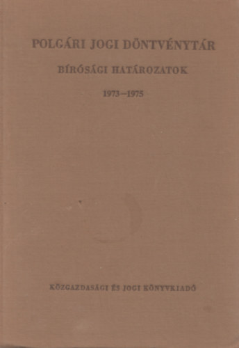 Dr. Benedek Kroly  (szerk.) - Polgri jogi dntvnytr - Brsgi hatrozatok 1973-1975 (VI. ktet)