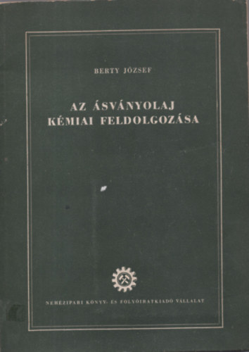 Berty József - Az ásványolaj kémiai feldolgozása