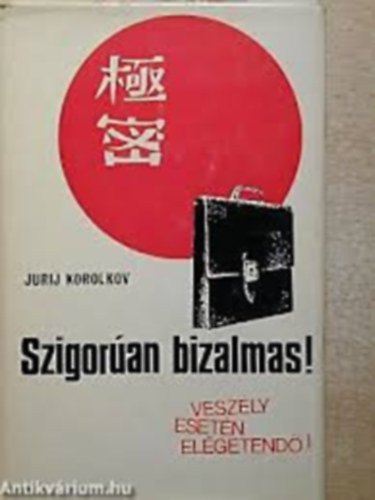 Jurij Korolkov - Szigorúan bizalmas (Veszély esetén elégetendő)